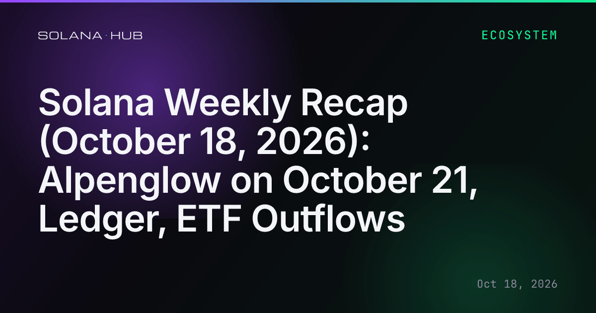 Agave Bug Solana Weekly Recap (October 18, 2026): Alpenglow on October 21, Ledger ...